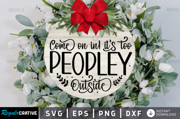 FREE Come on in Its Too Peopley Graphics for Crafts