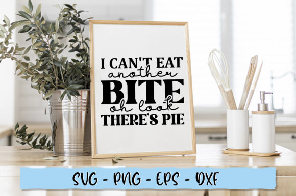 I Cant Eat Another Bite Oh Look Theres Graphics and Crafts