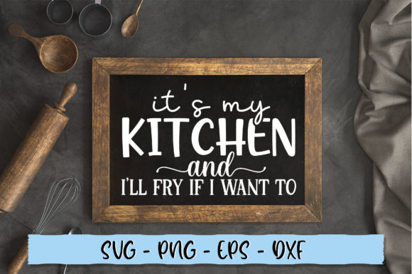Its My Kitchen and Ill Fry if I Want to Graphics in Crafts