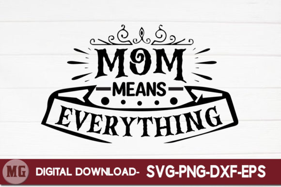 Mom Means Everything Graphics for Crafts and Content