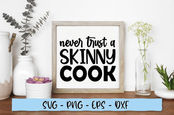 Never Trust a Skinny Cook SVG for Graphics and Crafts
