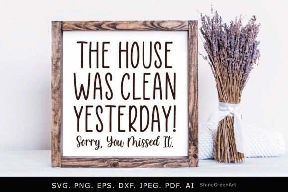 The House Was Clean Yesterday Funny Home Graphics in Crafts